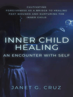 Inner Child Healing - An Encounter with Self: Cultivating Forgiveness as a Bridge to Healing Past Wounds and Nurturing the Inner Child