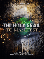 The Holy Grail To Manifest: The Universal Manifestation Theory