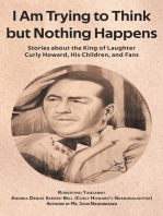 I Am Trying to Think but Nothing Happens: Stories about the King of Laughter Curly Howard, His Children, and Fans