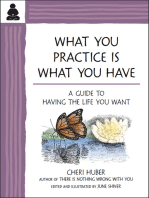 What You Practice Is What You Have: A Guide to Having the Life You Want