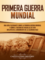 Primera guerra mundial: Una guía fascinante sobre la primera guerra mundial y cómo el tratado de Versalles de 1919 influyó en el surgimiento de la Alemania Nazi