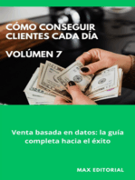 Cómo Conseguir Clientes Cada Día - Volúmen 7: Venta basada en datos: la guía completa hacia el éxito