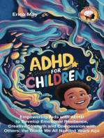 ADHD for Children: Empowering Kids with ADHD to Develop Emotional Resilience, Creative Strength and Compassion with Others; the Guide We All Needed Years Ago