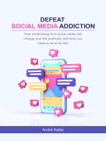 Defeat social media addiction: How withdrawing from social media will change your life positively and what you need to do to do this