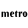 Metro