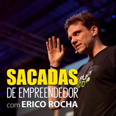 Sacadas de Empreendedor:Erico Rocha
