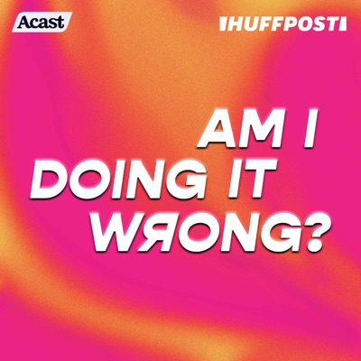 Am I Doing It Wrong?:HuffPost