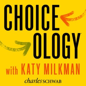 The image is a colorful podcast cover for "Choiceology with Katy Milkman" presented by Charles Schwab. It features bold text and arrows on a yellow background.