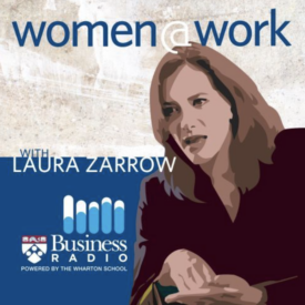 Illustrated podcast cover art for "Women at Work with Laura Zarrow" featuring the show''s title, host''s name, and the Wharton School''s Business Radio logo.