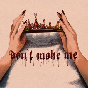 Don't Make Me