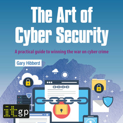 The Art of Cyber Security - A practical guide to winning the war on cyber crime