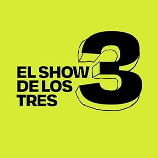 El Show de los Tres Podcast Audiolibro Por El Show de los Tres arte de portada