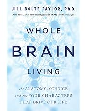 Whole Brain Living: The Anatomy of Choice and the Four Characters That Drive Our Life (English Edition)