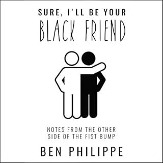 Sure, I'll Be Your Black Friend Audiobook By Ben Philippe cover art