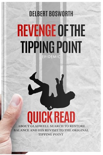 Revenge Of The Tipping Point Epidemic: A Quick Read About Gladwell Search to Restore Balance and His Revisit to The Original 