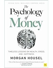 The Psychology of Money: Timeless Lessons on Wealth, Greed, and Happiness