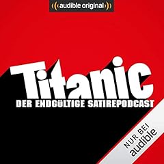 Titanic - Der endgültige Satirepodcast (Original Podcast)