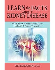 LEARN the FACTS ABOUT KIDNEY DISEASE: A Self-Help Guide to Better Kidney Health With Proven Therapies