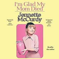 I'm Glad My Mom Died Audiobook By Jennette McCurdy cover art