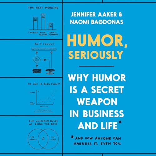 Humor, Seriously Audiobook By Jennifer Aaker, Naomi Bagdonas cover art