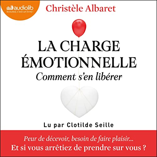 La charge émotionnelle, comment s'en libérer Audiolivro Por Christèle Albaret capa