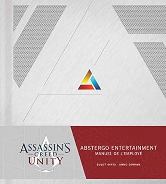 ASSASSIN&#39;S CREED UNITY : ABSTERGO ENTERTAINMENT - LE MANUEL DE L&#39;EMPLOYE