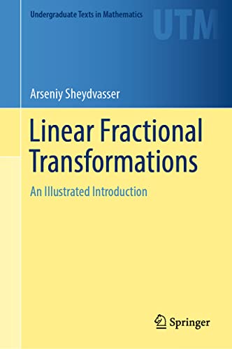 Linear Fractional Transformations: An Illustrated Introduction (Undergraduate Texts in Mathematics)