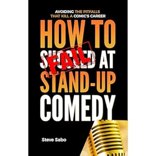 How To FAIL at Stand-Up Comedy Audiobook By Steve Sabo cover art