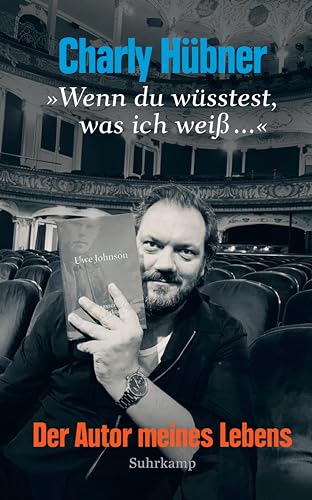 »Wenn du wüsstest, was ich weiß ...«: Der Autor meines Lebens | Eine Wiederbegegnung mit Uwe Johnson, dem »Erzähler der beide