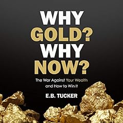 Page de couverture de Why Gold? Why Now?: The War Against Your Wealth and How to Win It