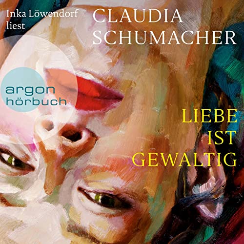 Liebe ist gewaltig Audiobook By Claudia Schumacher cover art