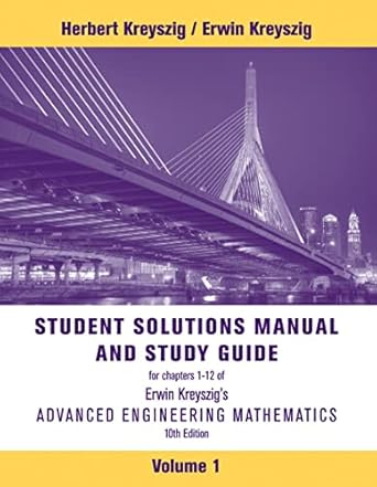 Advanced Engineering Mathematics, 10e Volume 1: Chapters 1 - 12 Student Solutions Manual and Study Guide