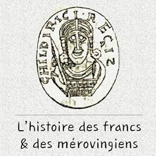 Couverture de L'histoire des Francs et des Mérovingiens