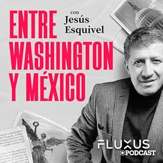 Entre Washington y México, por Jesús Esquivel. Audiolibro Por Fluxus Comunicaciones arte de portada