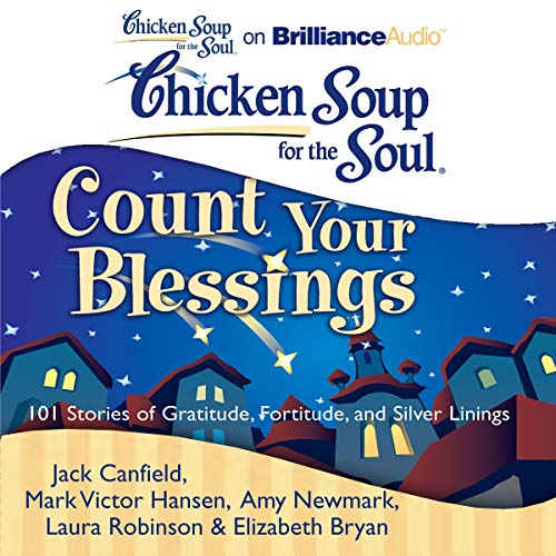 Page de couverture de Chicken Soup for the Soul: Count Your Blessings - 101 Stories of Gratitude, Fortitude, and Silver Linin