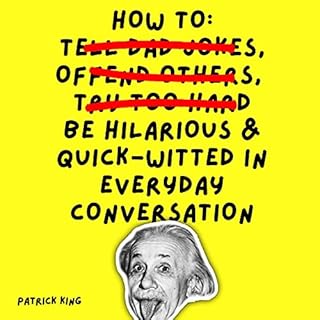 How to Be Hilarious and Quick-Witted in Everyday Conversation Audiobook By Patrick King cover art