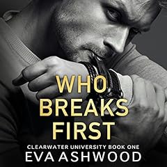 Who Breaks First: A New Adult Bully Romance Audiobook By Eva Ashwood cover art