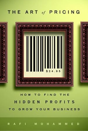 The Art of Pricing: How to Find the Hidden Profits to Grow Your Business