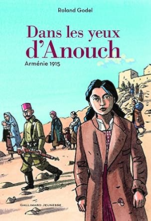 Dans les yeux d&#39;Anouch: Arménie, 1915