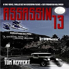 Assassin 13: A Time Travel Thriller Set in a Dystopian Future and 1927 Prohibition Hollywood cover art