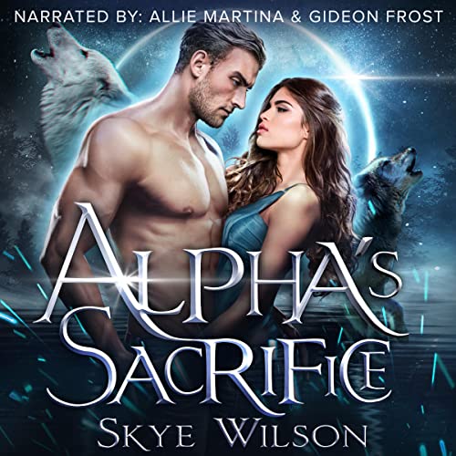 Alpha's Sacrifice Audiobook By Skye Wilson cover art