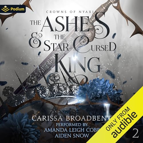 The Ashes and the Star-Cursed King Audiobook By Carissa Broadbent cover art