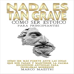 Diseño de la portada del título Nada Es Tan Grave Como ser estoico para principiantes