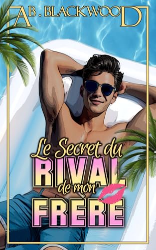 Le Secret du Rival de mon Frère: Romance New Adult