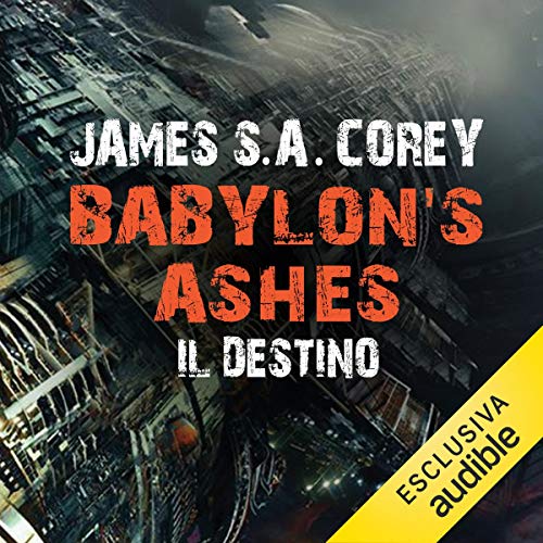 Babylon's Ashes - Il destino Audiolivro Por James S. A. Corey capa