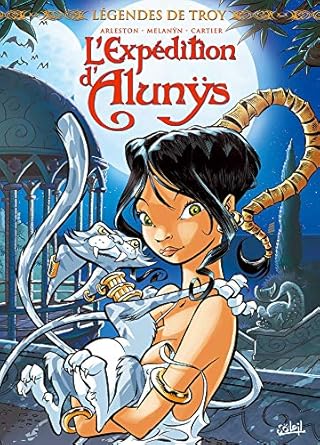 Légendes de Troy - Tome 1 - L&#39;expédition d&#39;Alunys