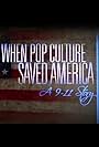 When Pop Culture Saved America: A 9-11 Story (2011)