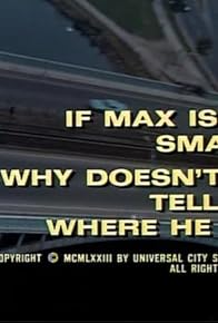 Primary photo for If Max Is So Smart, Why Doesn't He Tell Us Where He Is?