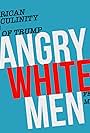 Angry White Men: American Masculinity in the Age of Trump (2018)