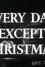 Every Day Except Christmas